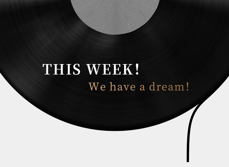 THIS WEEK！ We have a dream！